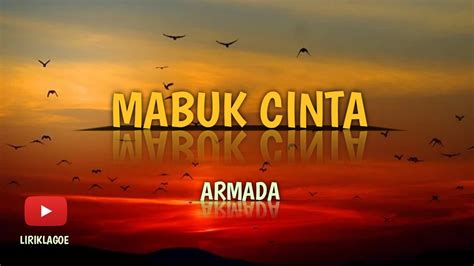 Mabuk Cinta Lirik Lagu Armada Youtube