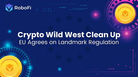 Crypto Wild West Clean Up Landmark Regulation Robofi