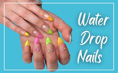 Mesmerizing Water Drop Nail Designs For A Touch Of Aquatic Elegance