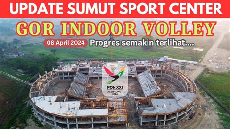 Update Pembangunan SUMUT SPORT CENTER April 2024 Update GOR Indoor