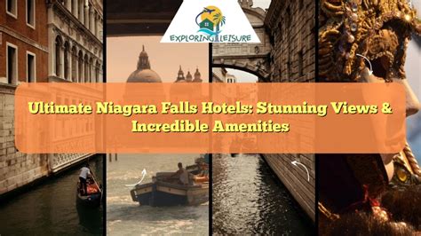 Ultimate Niagara Falls Hotels: Stunning Views & Incredible Amenities - Exploring Leisure