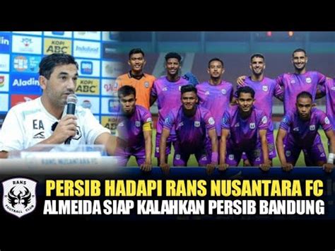 LAWAN PERSIB RANS NUSANTARA FC BERTEKAD PERPANJANG PUASA KEMENANGAN