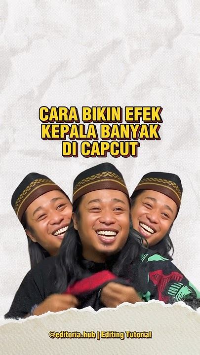 Cara Bikin Efek Kepala Banyak Di Capcut Editingtutorial Youtube