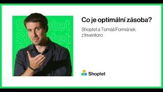 Shoptet a Tomáš Formánek z Inventoro o tom jak mít nižší zásoby a