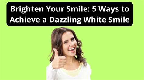 Brighten Your Smile 5 Ways To Achieve A Dazzling White Smile Youtube