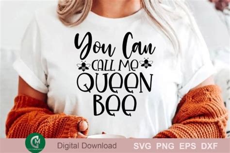 You Can Call Me Queen Bee Graphic By Creativemomenul Creative Fabrica