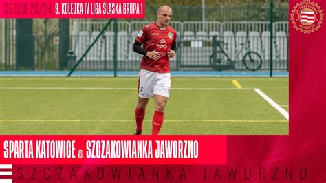 Sparta Katowice Szczakowianka Jaworzno Skr T Spotkania Youtube