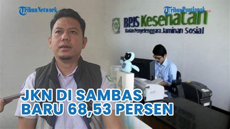 BPJS Cakupan Kepesertaan JKN Di Kabupaten Sambas Baru 68 53 Persen