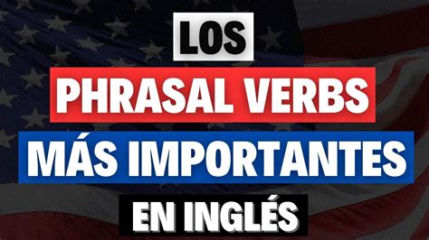 Los Verbos Frasales Más Importantes En Inglés Youtube