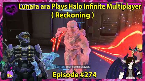 Lunara Ara Plays Halo Infinite Multiplayer Episode Reckoning