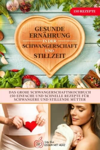 Gesunde Ernährung in der Schwangerschaft und Stillzeit Das große