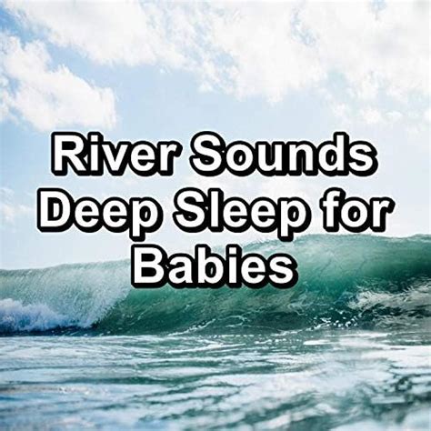 River Sounds Deep Sleep For Babies Von Ocean Waves Sleep Aid Bei Amazon