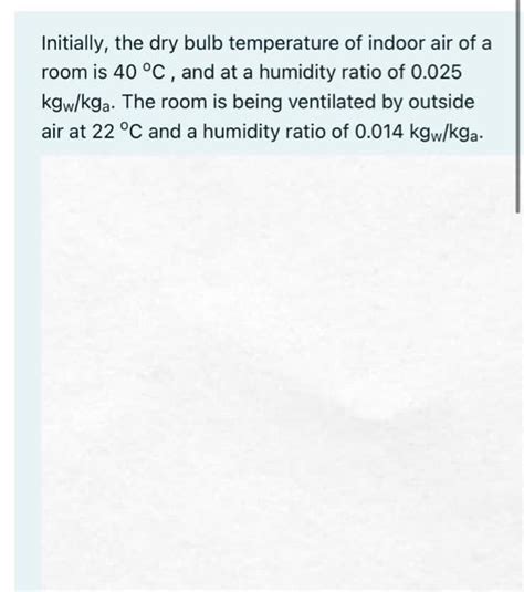 Solved Initially The Dry Bulb Temperature Of Indoor Air Of Chegg