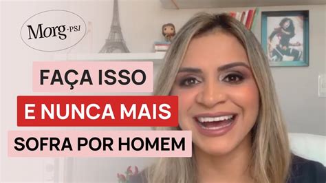 Como Parar De Sofrer Por Um Homem Morgana Andrade Youtube