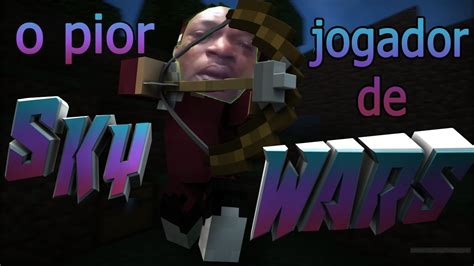 O Pior Jogador De Skywars Youtube