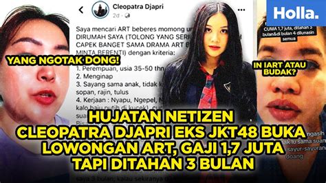 Hujatan Netizen Cleopatra Djapri Eks Jkt Buka Lowongan Art Gaji