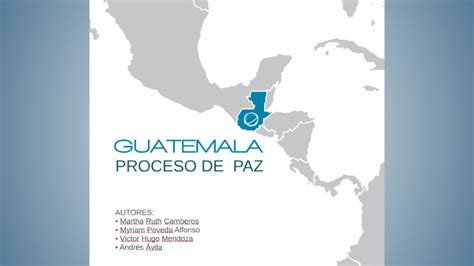 Proceso De Paz En Guatemala By Victor Garcia On Prezi