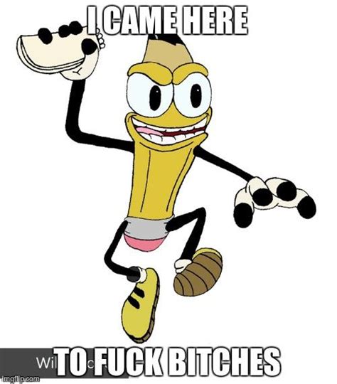 I Came Here To F Bitches Came Here To Fuck Bitches Know Your Meme