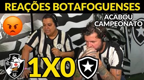 Rea Es Dos Botafoguenses Furiosos A Derrota Botafogo X Vasco