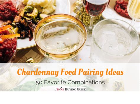 Chardonnay Food Pairing Ideas: 50 Delicious Combinations ...