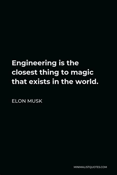 Elon Musk Quote Engineering Is The Closest Thing To Magic That Exists