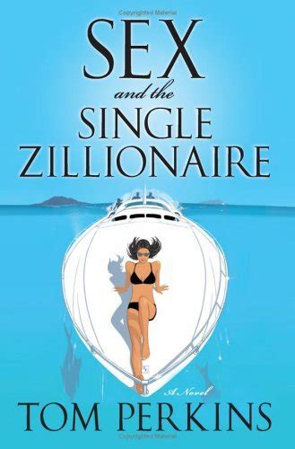 Sex And The Single Zillionaire A Novel By Tom Perkins Goodreads