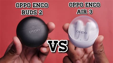 Oppo Enco Air 3 VS Oppo Enco Buds 2 Detailed Comparison Konsa Hai