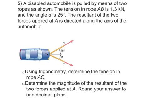 Solved 5 A Disabled Automobile Is Pulled By Means Of Two Chegg