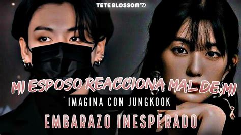 Mi Esposo Reacciona Mal Mi Embarazo Inesperado Imagina Con Jeon