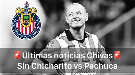 Ltimas Noticias Chivas Chivas Sin Chicharito Ante Pachuca