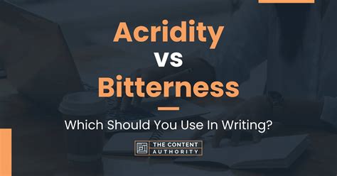 Acridity vs Bitterness: Which Should You Use In Writing?