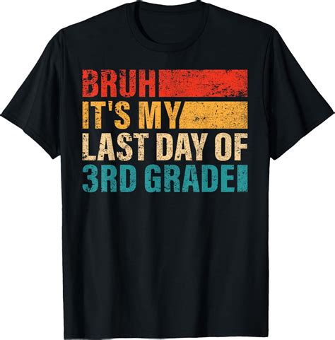Hot Trending T Shirt With Rd Grade Student Bruh It S My Last Day Of Rd Grade Teacher Walmart