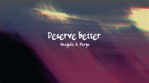 Deserve Better - Shayda (ft. Parys) Chords - Chordify