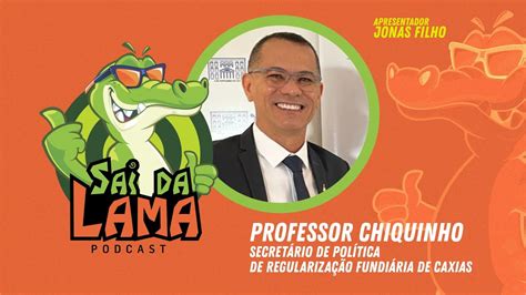 Professor Chiquinho Sai Da Lama Podcast Youtube