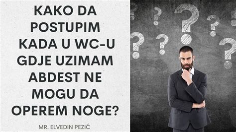 Kako Da Postupim Kada U Wc U Gdje Uzimam Abdest Ne Mogu Da Operem Noge