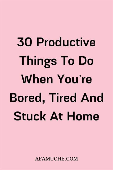 How To Keep Yourself Busy At Home Especially When You Are Bored Productive Things To Do