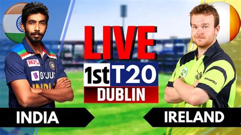 IND Vs IRE 1st T20 Live Score Commentary India Vs Ireland 1st T20