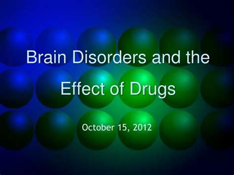 Ppt Brain Disorders And The Effect Of Drugs Powerpoint Presentation