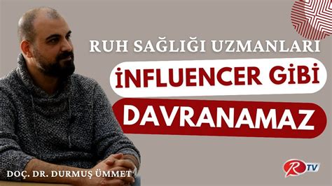 Ruh Sa L Uzmanlar Influencer Gibi Davranamaz Do Dr Durmu