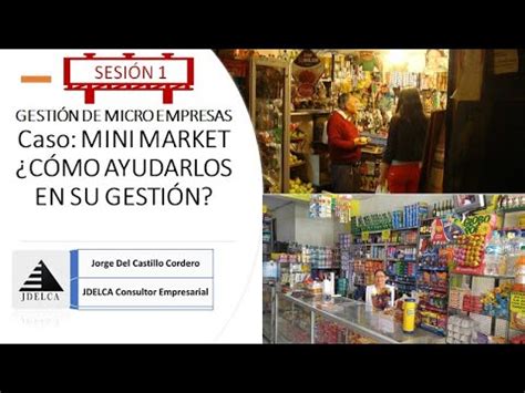 GESTIÓN DE MICRO EMPRESAS Caso MINI MARKET CÓMO AYUDARLOS EN SU