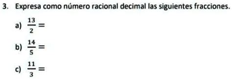 SOLVED Expresa como número racional decimal las siguientes fracciones