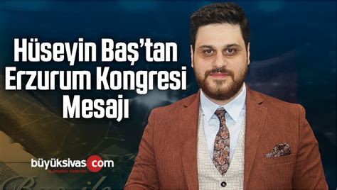 BTP Lideri Hüseyin Baştan Erzurum Kongresi Mesajı Büyük Sivas Haber