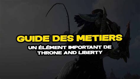 GUIDE DES METIERS SUR THRONE AND LIBERTY Un Contenu Important Du Jeu