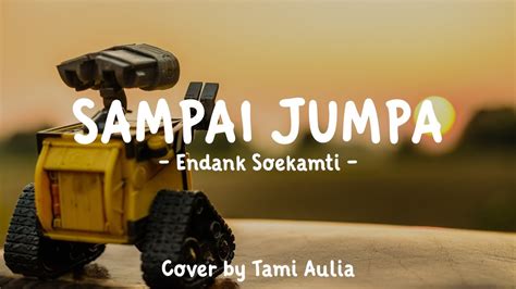 Sampai Jumpa Lyrics Endank Soekamti Cover By Tami Aulia Youtube