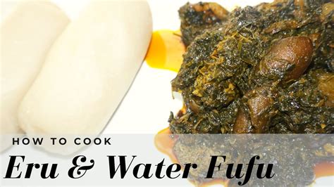 How To Cook African Eru And Water Fufu Cameroon Style Youtube