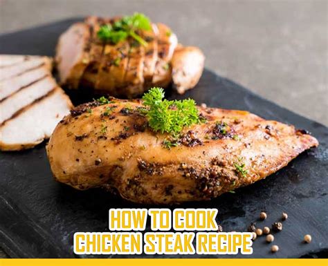 How To Cook Chicken Steak Recipe: [A Step-by-Step Guide]