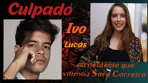 Ivo Lucas Culpado No Acidente Que Vitimou Sara Carreira Youtube