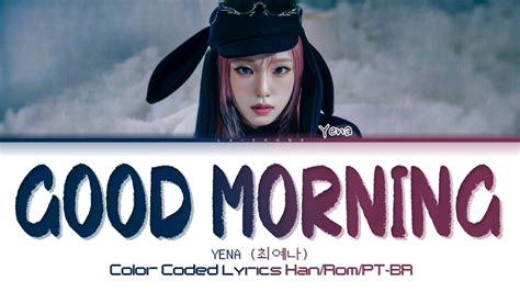 YENA 최예나 Good Morning Tradução Legendado Color Coded Lyrics Han