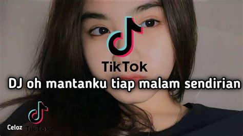 Dj Oh Mantanku Tiap Malam Sendirian Viral Tiktok Youtube