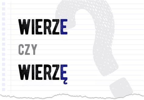 Wierzę czy wierze Poprawna forma Słownik Polszczyzna pl